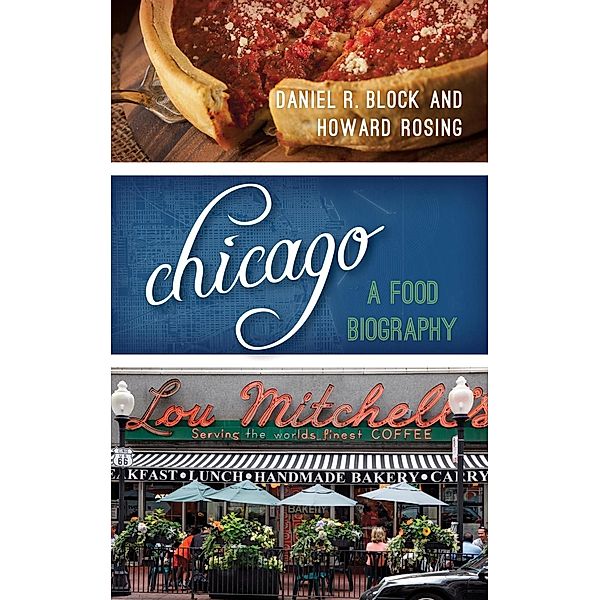 Chicago / Big City Food Biographies, Daniel R. Block, Howard B. Rosing