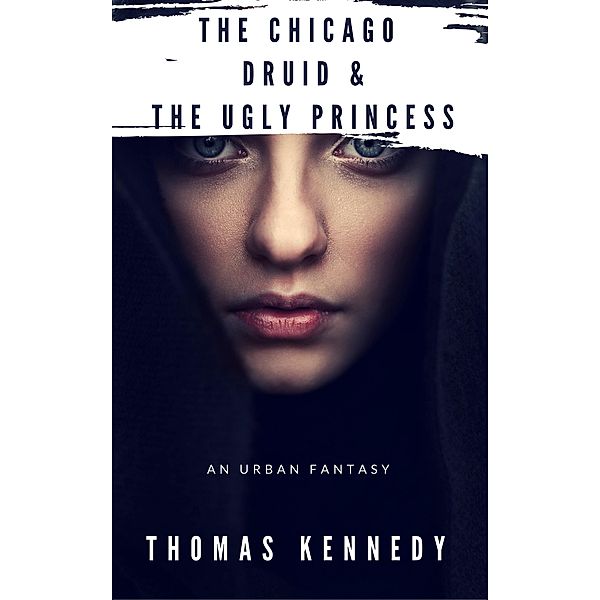 Chicago Druid & The Ugly Princess, Thomas Kennedy