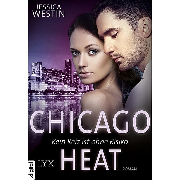 Chicago Heat - Kein Reiz ist ohne Risiko / Chicago-Heat-Reihe Bd.2, Jessica Westin
