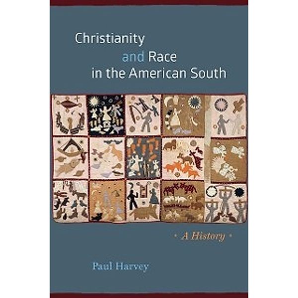 Chicago History of American Religion: Christianity and Race in the American South, Harvey Paul Harvey