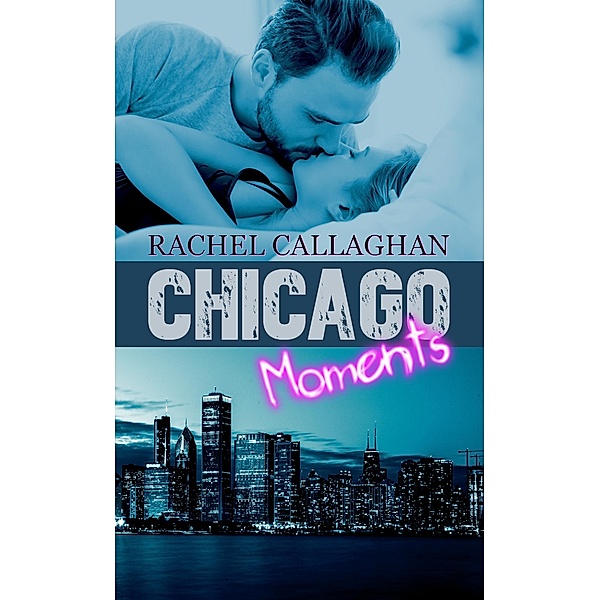 Chicago Moments / Moments Bd.1, Rachel Callaghan