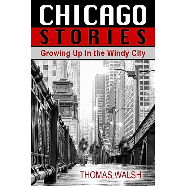 Chicago Stories - Growing Up In the Windy City / eBookIt.com, Thomas Walsh