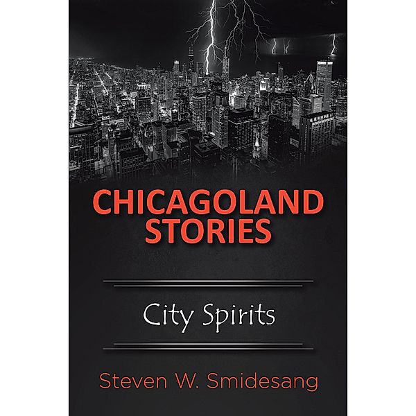 Chicagoland Stories / Page Publishing, Inc., Steven W. Smidesang