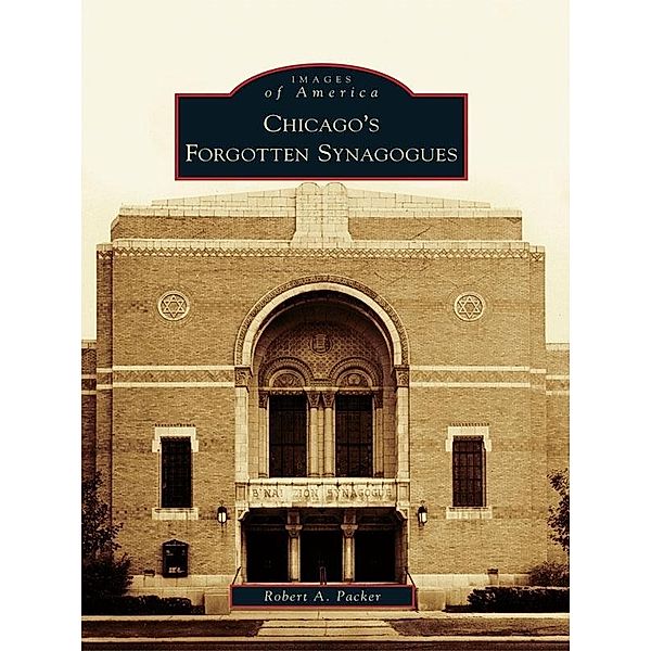 Chicago's Forgotten Synagogues, Robert A. Packer