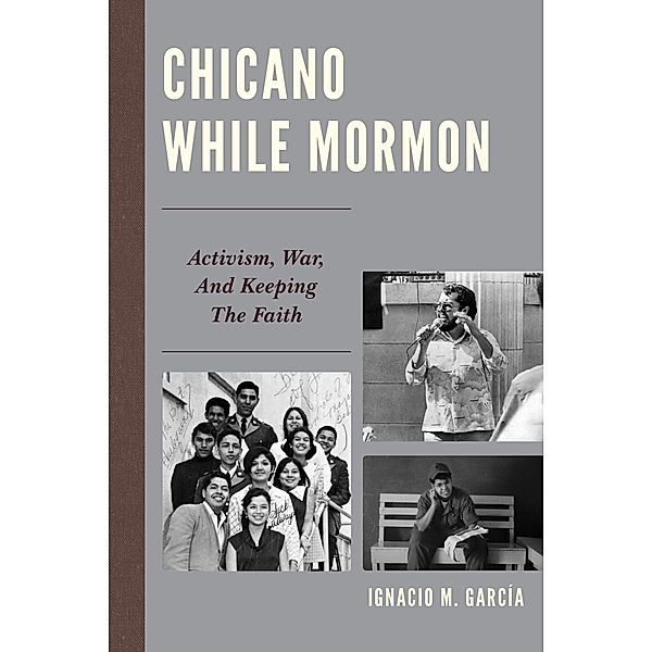 Chicano While Mormon / Fairleigh Dickinson University Press Mormon Studies Series, Ignacio M. García