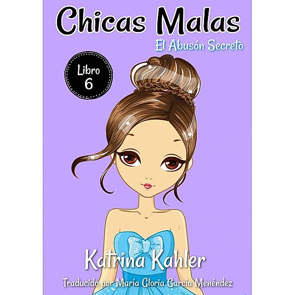 Chicas Malas - Libro 6 El Abuson Secreto, Katrina Kahler