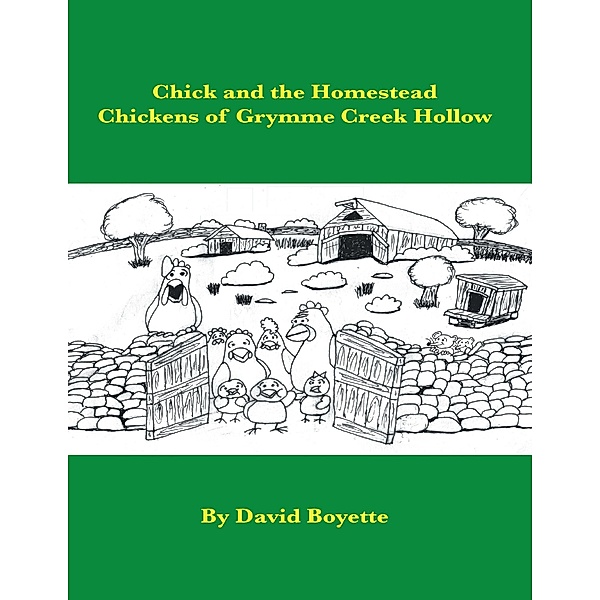 Chick and the Homestead Chickens of Grymme Creek Hollow, David Boyette