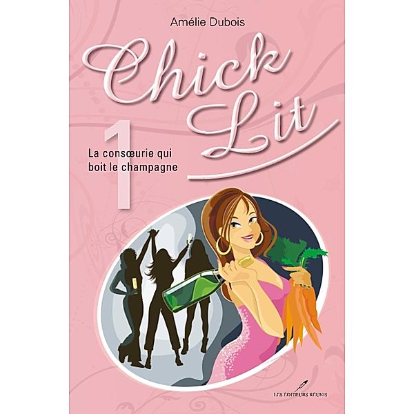 Chick Lit 01 : La consoeurie qui boit le champagne / Chick Lit, Amelie Dubois