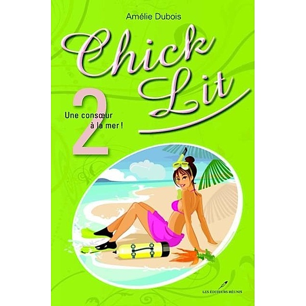 Chick Lit 02 : Une consoeur a la mer ! / Chick Lit, Amelie Dubois