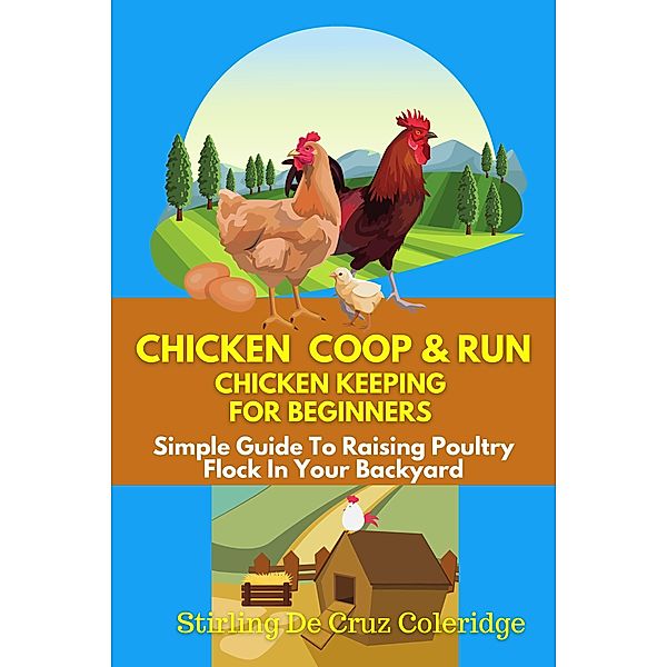 Chicken Coop & Run Chicken Keeping For Beginners, Stirling de Cruz Coleridge