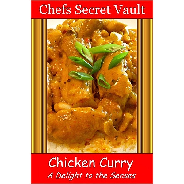 Chicken Curry: A Delight to the Senses, Chefs Secret Vault