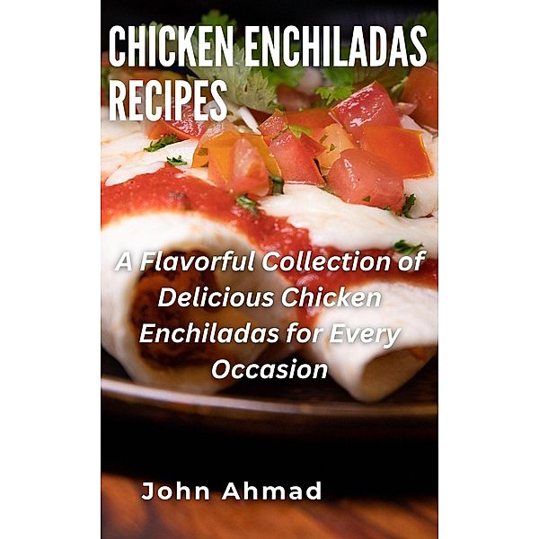 Chicken Enchiladas Recipes, John Ahmad