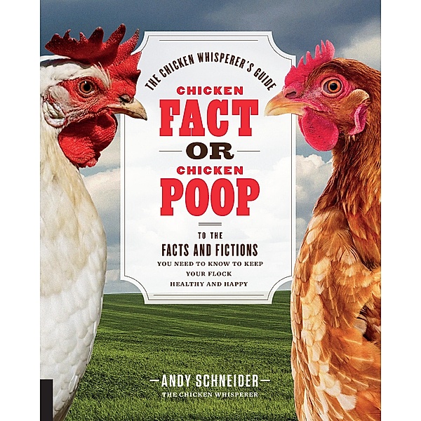 Chicken Fact or Chicken Poop / The Chicken Whisperer's Guides, Andy Schneider