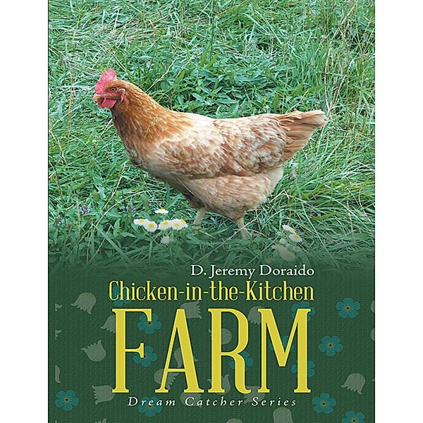 Chicken-in-the-Kitchen Farm: Dream Catcher Series, D. Jeremy Doraido