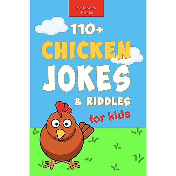 Chicken Jokes: 110+ Chicken Jokes & Riddles for Kids (Jokes for Kids, #1) / Jokes for Kids, Jenny Kellett