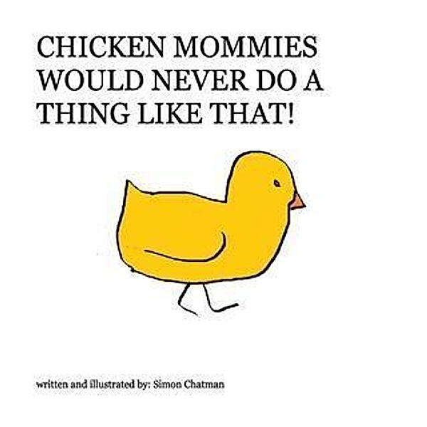 Chicken Mommies Would Never Do A Thing Like That!, Simon Chatman