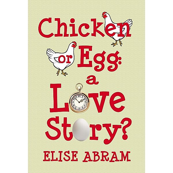 Chicken or Egg: A Love Story?, Elise Abram