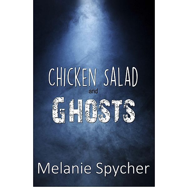 Chicken Salad and Ghosts, Melanie Spycher