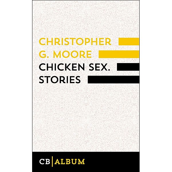 Chicken Sex. Stories, Christopher G. Moore