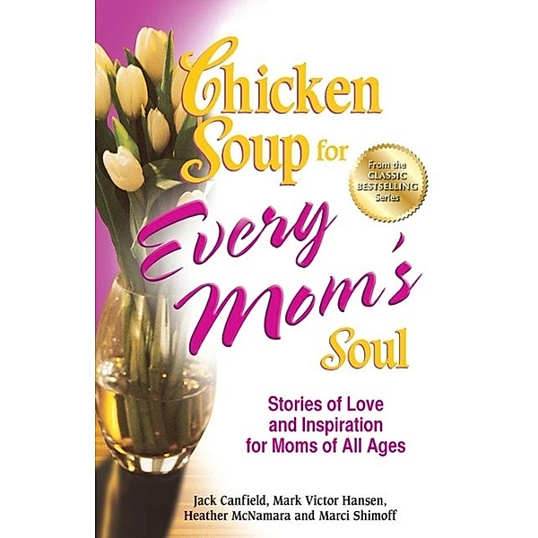 Chicken Soup for Every Mom's Soul / Chicken Soup for the Soul, Jack Canfield, Mark Victor Hansen