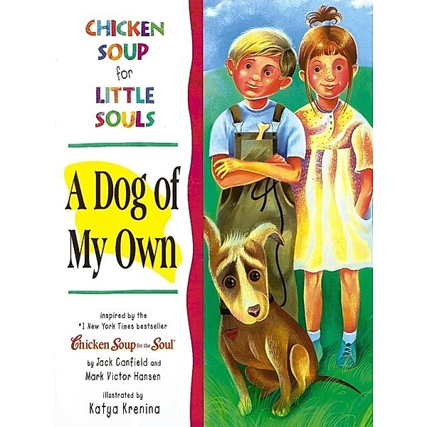 Chicken Soup for Little Souls: A Dog of My Own / Chicken Soup for the Soul, Jack Canfield, Mark Victor Hansen