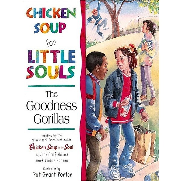 Chicken Soup for Little Souls: The Goodness Gorillas / Chicken Soup for the Soul, Jack Canfield, Mark Victor Hansen