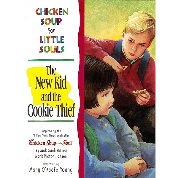 Chicken Soup for Little Souls: The New Kid and the Cookie Thief / Chicken Soup for the Soul, Jack Canfield, Mark Victor Hansen