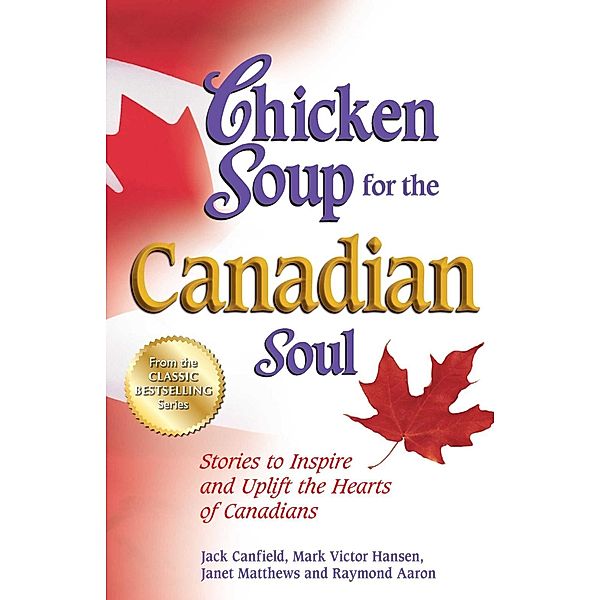 Chicken Soup for the Canadian Soul / Chicken Soup for the Soul, Jack Canfield, Mark Victor Hansen