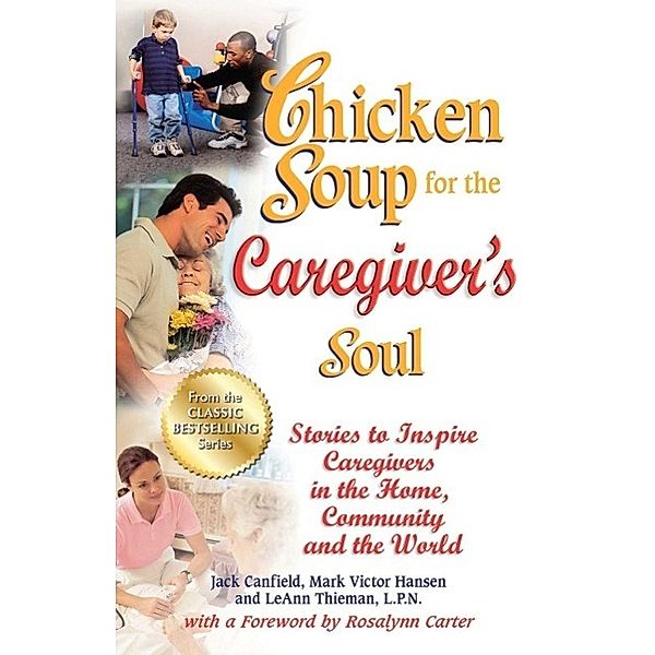 Chicken Soup for the Caregiver's Soul / Chicken Soup for the Soul, Jack Canfield, Mark Victor Hansen