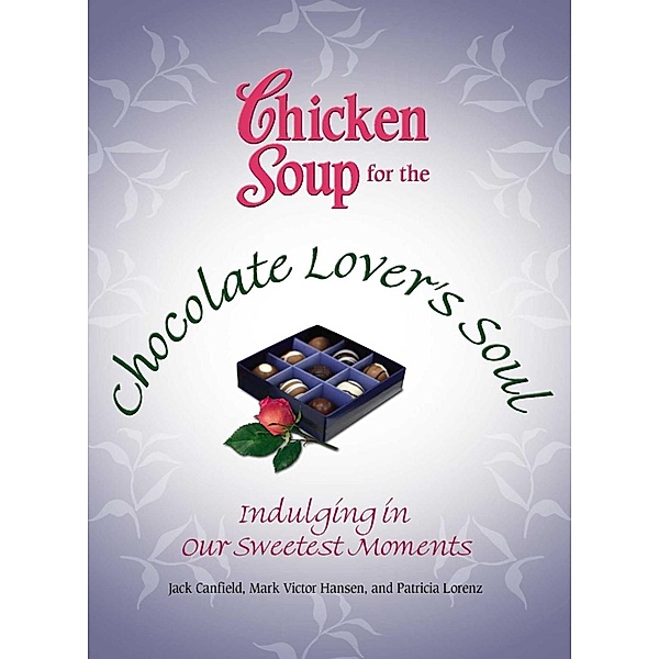 Chicken Soup for the Chocolate Lover's Soul / Chicken Soup for the Soul, Jack Canfield, Mark Victor Hansen
