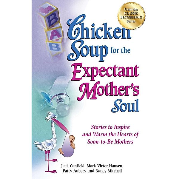 Chicken Soup for the Expectant Mother's Soul / Chicken Soup for the Soul, Jack Canfield, Mark Victor Hansen