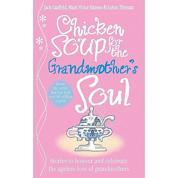 Chicken Soup for the Grandmother's Soul, Jack Canfield, Leann Thieman, Mark Victor Hansen