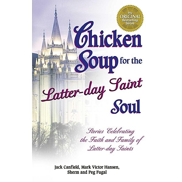 Chicken Soup for the Latter-day Saint Soul / Chicken Soup for the Soul, Jack Canfield, Mark Victor Hansen