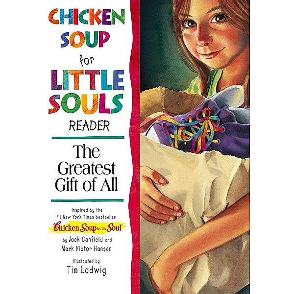 Chicken Soup for the Little Souls Reader: The Greatest Gift of All / Chicken Soup for the Soul, Jack Canfield, Mark Victor Hansen