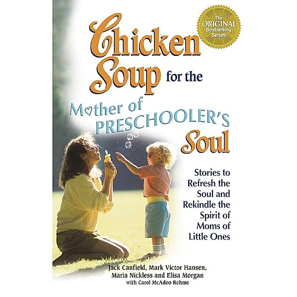 Chicken Soup for the Mother of Preschooler's Soul / Chicken Soup for the Soul, Jack Canfield, Mark Victor Hansen