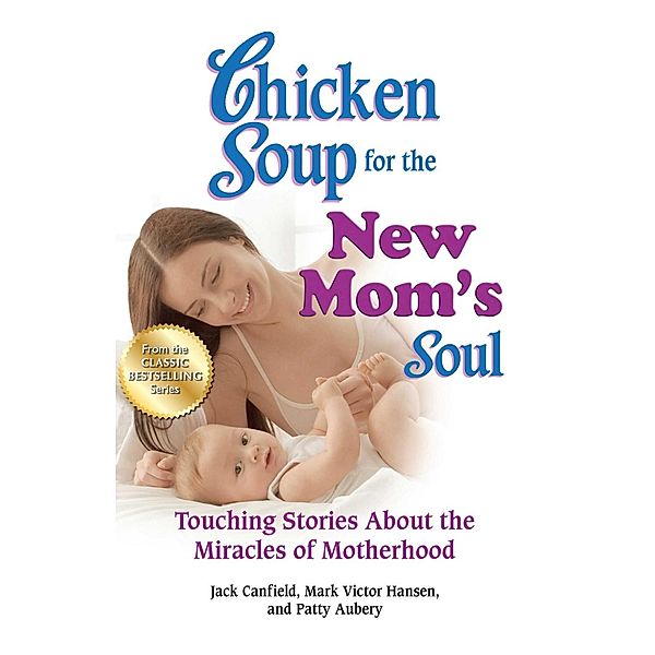 Chicken Soup for the New Mom's Soul / Chicken Soup for the Soul, Jack Canfield, Mark Victor Hansen