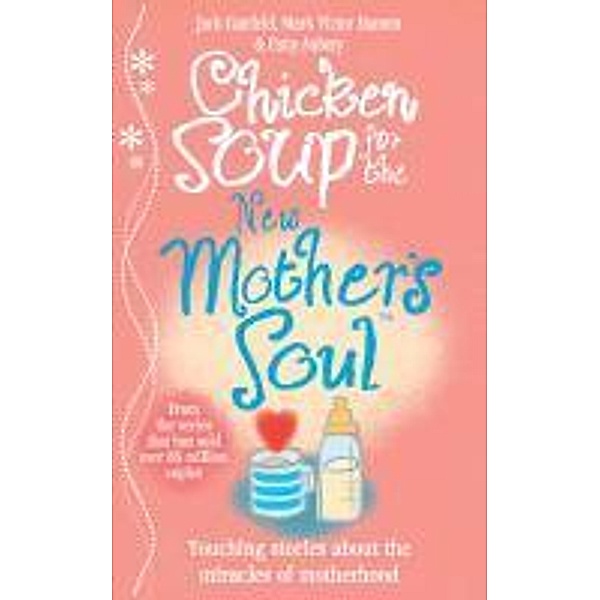 Chicken Soup for the New Mother's Soul, Jack Canfield, Mark Victor Hansen, Patty Aubery