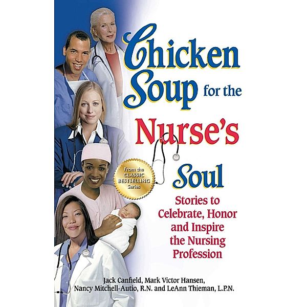 Chicken Soup for the Nurse's Soul / Chicken Soup for the Soul, Jack Canfield, Mark Victor Hansen