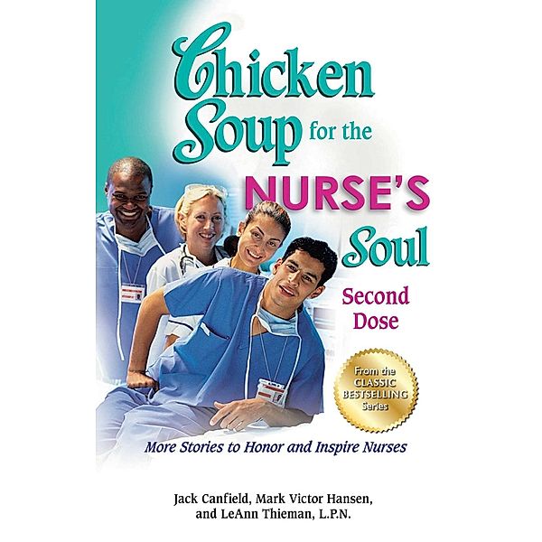 Chicken Soup for the Nurse's Soul: Second Dose / Chicken Soup for the Soul, Jack Canfield, Mark Victor Hansen