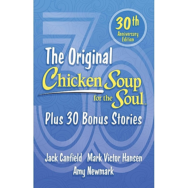 Chicken Soup for the Soul 30th Anniversary Edition / Chicken Soup for the Soul, Amy Newmark