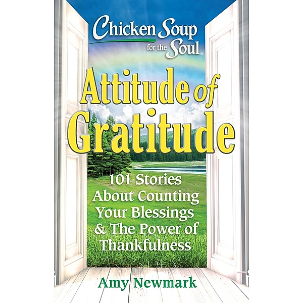 Chicken Soup for the Soul: Attitude of Gratitude / Chicken Soup for the Soul, Amy Newmark