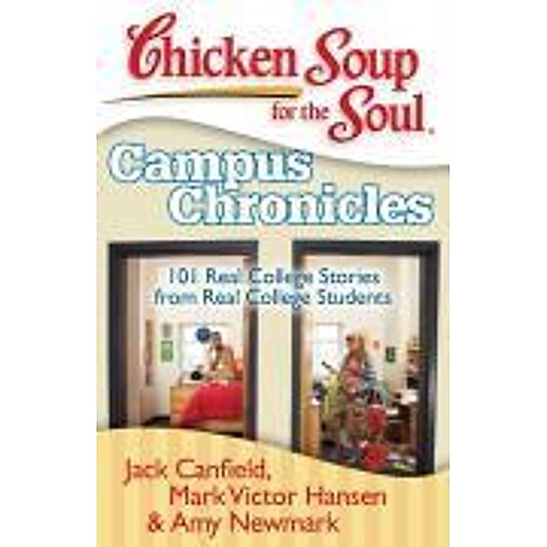 Chicken Soup for the Soul: Campus Chronicles / Chicken Soup for the Soul, Jack Canfield, Mark Victor Hansen, Amy Newmark