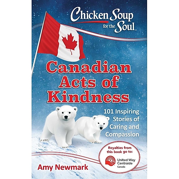 Chicken Soup for the Soul: Canadian Acts of Kindness / Chicken Soup for the Soul, Amy Newmark