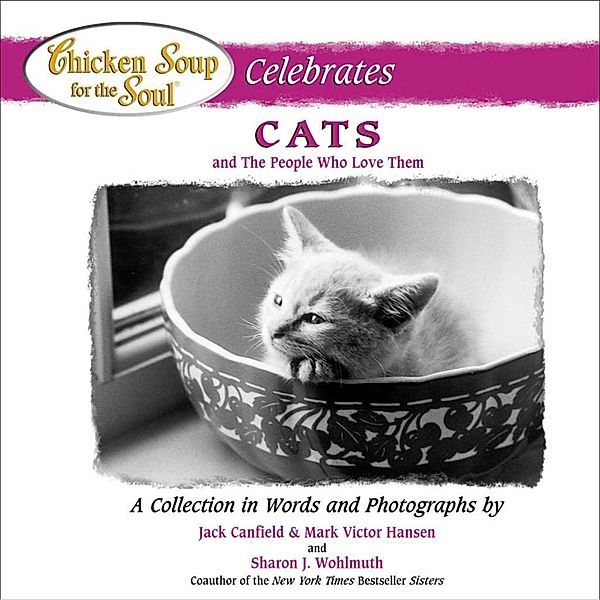 Chicken Soup for the Soul Celebrates Cats and the People Who Love Them / Chicken Soup for the Soul, Jack Canfield, Mark Victor Hansen