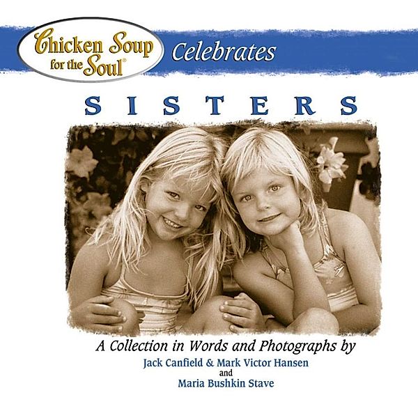 Chicken Soup for the Soul Celebrates Sisters / Chicken Soup for the Soul, Jack Canfield, Mark Victor Hansen