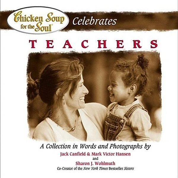 Chicken Soup for the Soul Celebrates Teachers / Chicken Soup for the Soul, Jack Canfield, Mark Victor Hansen