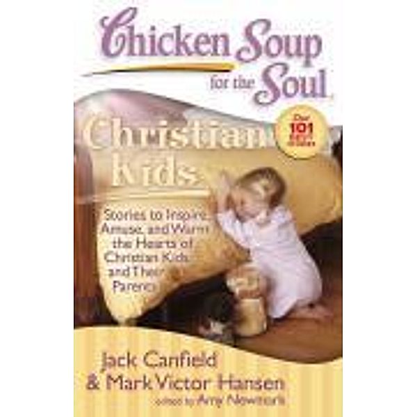 Chicken Soup for the Soul: Christian Kids / Chicken Soup for the Soul, Jack Canfield, Mark Victor Hansen, Amy Newmark
