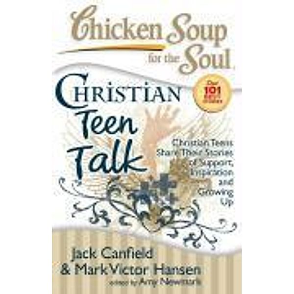 Chicken Soup for the Soul: Christian Teen Talk / Chicken Soup for the Soul, Jack Canfield, Mark Victor Hansen, Amy Newmark