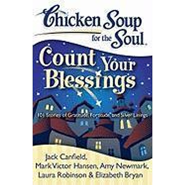 Chicken Soup for the Soul: Count Your Blessings / Chicken Soup for the Soul, Jack Canfield, Mark Victor Hansen, Amy Newmark