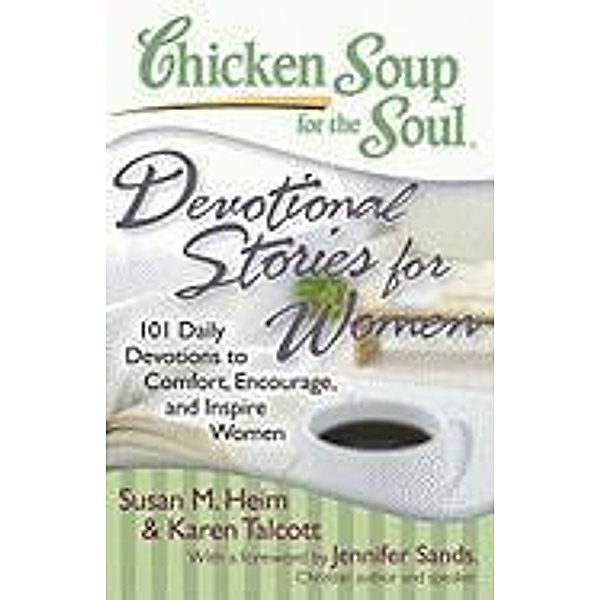 Chicken Soup for the Soul: Devotional Stories for Women / Chicken Soup for the Soul, Susan M. Heim, Karen C. Talcott